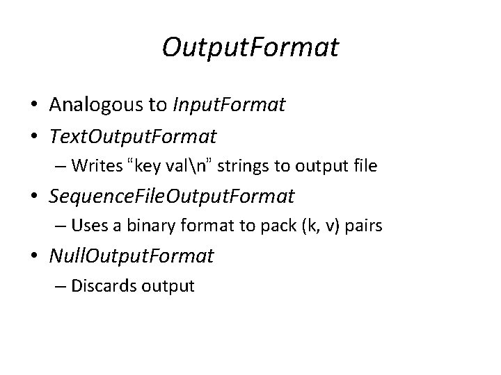 Output. Format • Analogous to Input. Format • Text. Output. Format – Writes “key