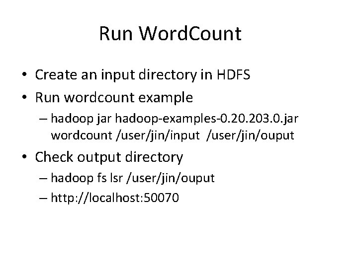 Run Word. Count • Create an input directory in HDFS • Run wordcount example