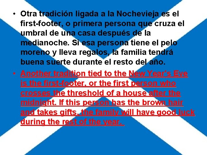 • Otra tradición ligada a la Nochevieja es el first-footer, o primera persona • Otra tradición ligada a la Nochevieja es el first-footer, o primera persona
