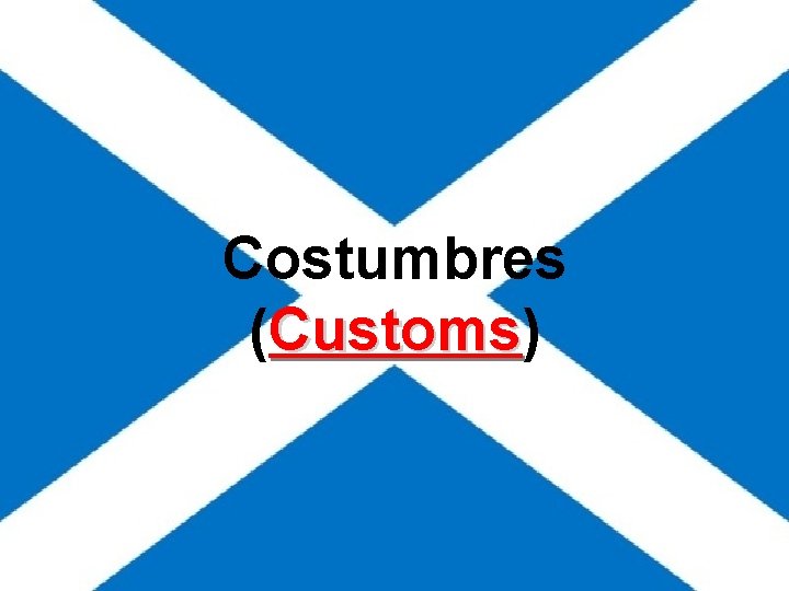 Costumbres (Customs) Customs Costumbres (Customs) Customs