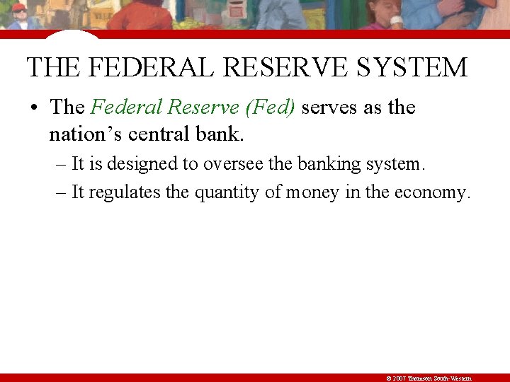THE FEDERAL RESERVE SYSTEM • The Federal Reserve (Fed) serves as the nation’s central