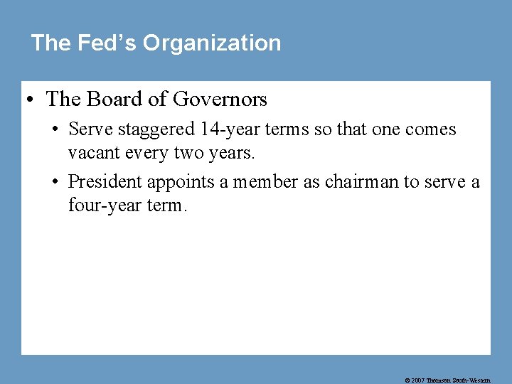 The Fed’s Organization • The Board of Governors • Serve staggered 14 -year terms
