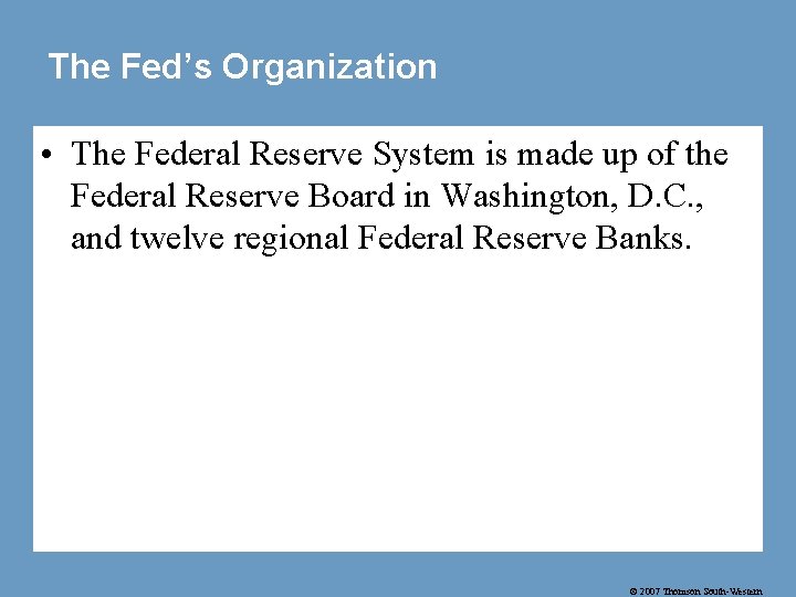 The Fed’s Organization • The Federal Reserve System is made up of the Federal