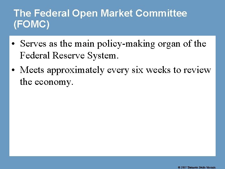 The Federal Open Market Committee (FOMC) • Serves as the main policy-making organ of