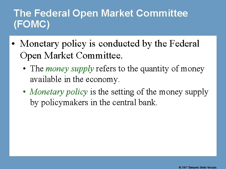 The Federal Open Market Committee (FOMC) • Monetary policy is conducted by the Federal