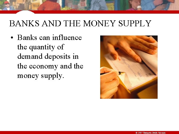 BANKS AND THE MONEY SUPPLY • Banks can influence the quantity of demand deposits