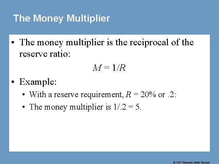 The Money Multiplier • The money multiplier is the reciprocal of the reserve ratio: