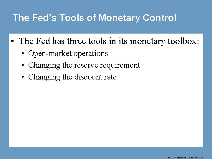 The Fed’s Tools of Monetary Control • The Fed has three tools in its