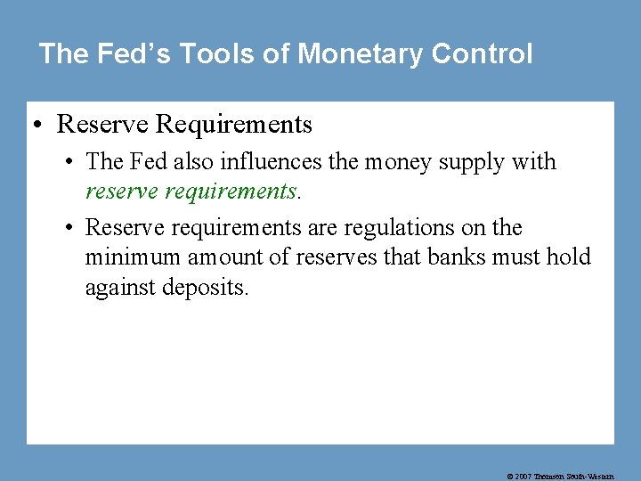 The Fed’s Tools of Monetary Control • Reserve Requirements • The Fed also influences