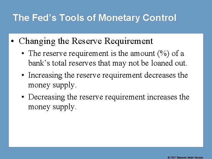 The Fed’s Tools of Monetary Control • Changing the Reserve Requirement • The reserve