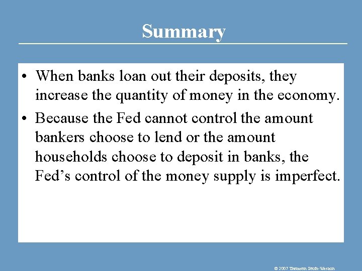 Summary • When banks loan out their deposits, they increase the quantity of money