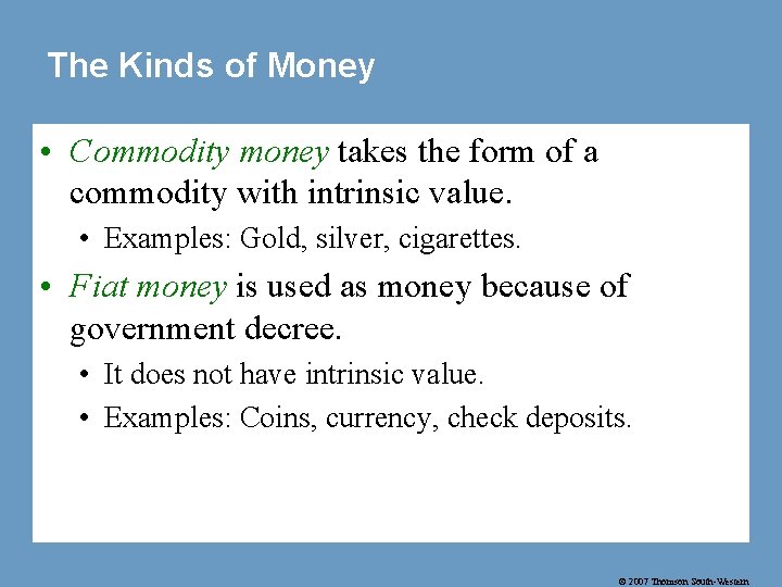 The Kinds of Money • Commodity money takes the form of a commodity with