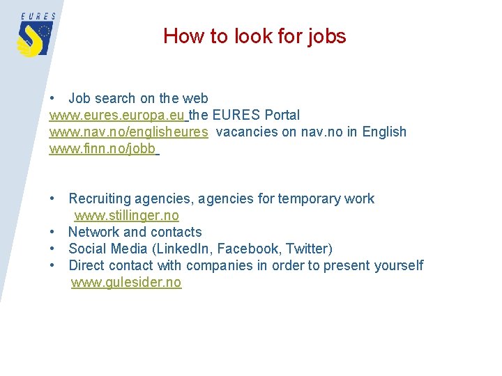 How to look for jobs • Job search on the web www. eures. europa.