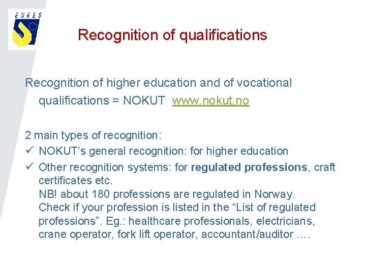 Recognition of qualifications Recognition of higher education and of vocational qualifications = NOKUT www.