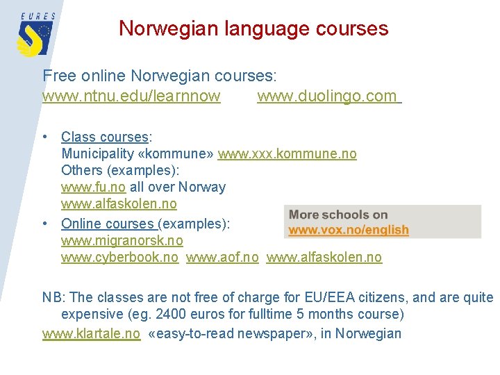 Norwegian language courses Free online Norwegian courses: www. ntnu. edu/learnnow www. duolingo. com •