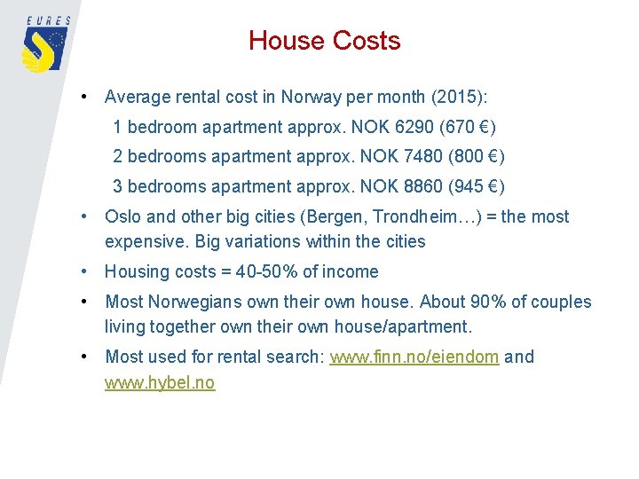 House Costs • Average rental cost in Norway per month (2015): 1 bedroom apartment