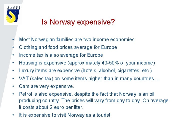 Is Norway expensive? • Most Norwegian families are two-income economies • Clothing and food