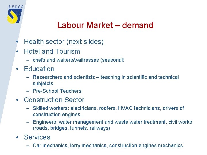 Labour Market – demand • Health sector (next slides) • Hotel and Tourism –