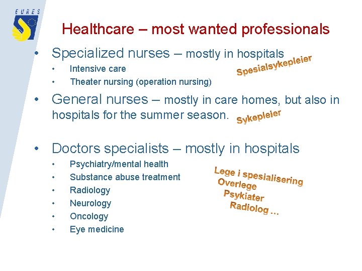 Healthcare – most wanted professionals • Specialized nurses – mostly in hospitals • •