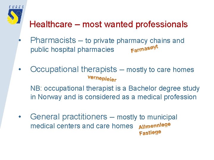 Healthcare – most wanted professionals • Pharmacists – to private pharmacy chains and public