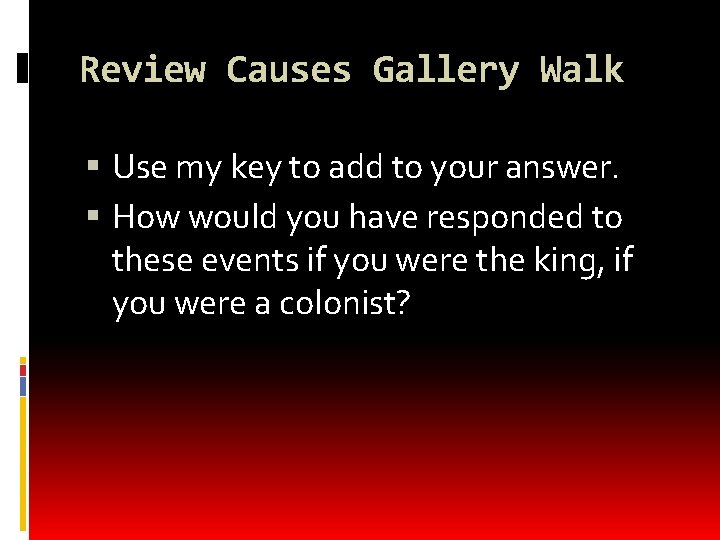 Review Causes Gallery Walk Use my key to add to your answer. How would