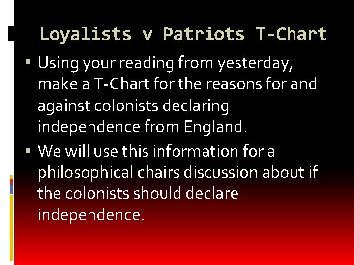 Loyalists v Patriots T-Chart Using your reading from yesterday, make a T-Chart for the