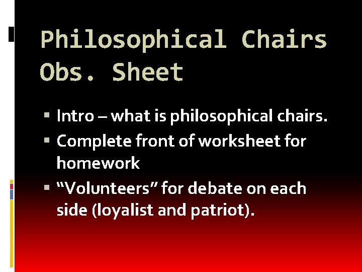 Philosophical Chairs Obs. Sheet Intro – what is philosophical chairs. Complete front of worksheet