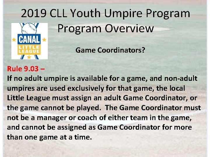2019 CLL Youth Umpire Program Overview Game Coordinators? Rule 9. 03 – If no