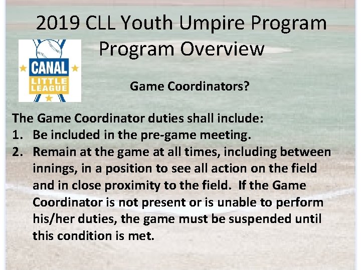 2019 CLL Youth Umpire Program Overview Game Coordinators? The Game Coordinator duties shall include: