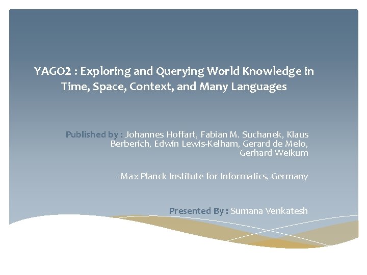 YAGO 2 : Exploring and Querying World Knowledge in Time, Space, Context, and Many