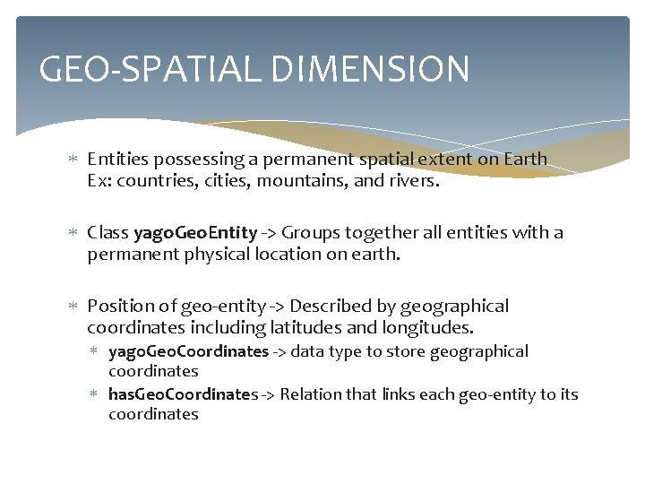 GEO-SPATIAL DIMENSION Entities possessing a permanent spatial extent on Earth Ex: countries, cities, mountains,