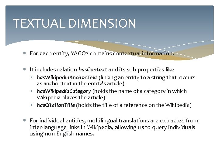 TEXTUAL DIMENSION For each entity, YAGO 2 contains contextual information. It includes relation has.