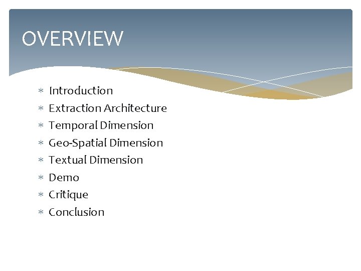 OVERVIEW Introduction Extraction Architecture Temporal Dimension Geo-Spatial Dimension Textual Dimension Demo Critique Conclusion 