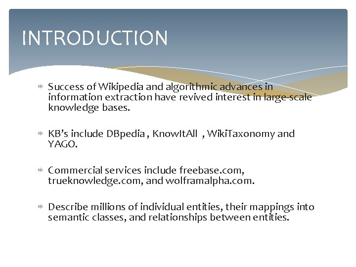 INTRODUCTION Success of Wikipedia and algorithmic advances in information extraction have revived interest in