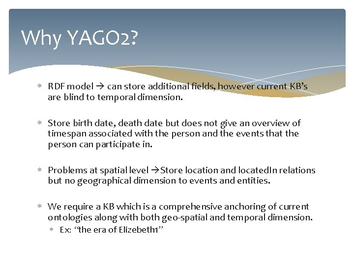 Why YAGO 2? RDF model can store additional fields, however current KB’s are blind