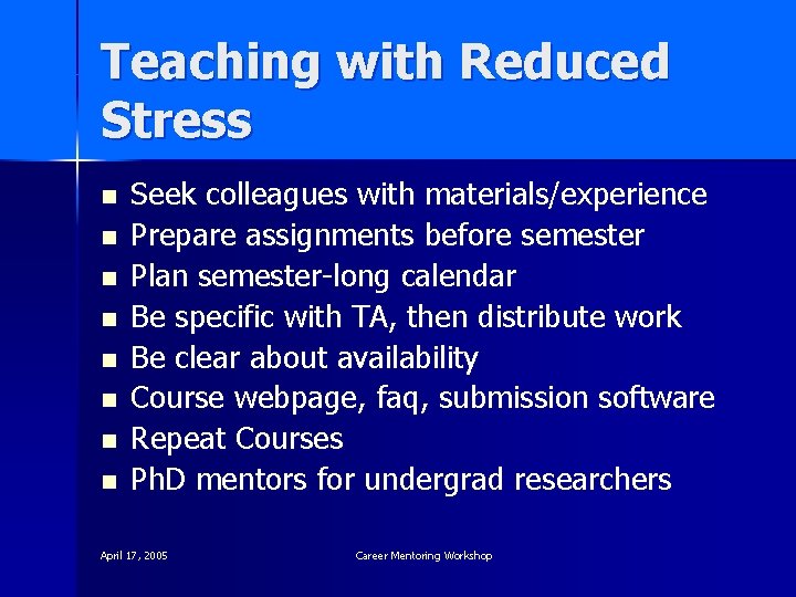 Teaching with Reduced Stress n n n n Seek colleagues with materials/experience Prepare assignments