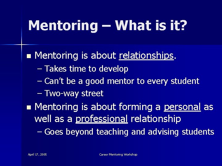 Mentoring – What is it? n Mentoring is about relationships. – Takes time to