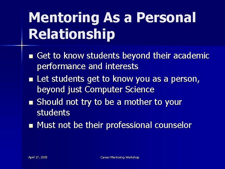 Mentoring As a Personal Relationship n n Get to know students beyond their academic