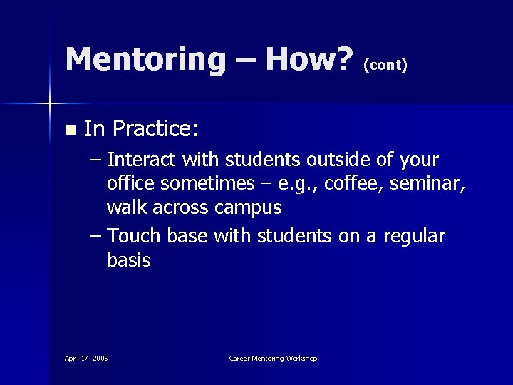Mentoring – How? (cont) n In Practice: – Interact with students outside of your