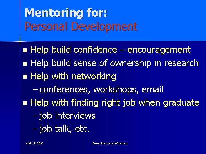 Mentoring for: Personal Development Help build confidence – encouragement n Help build sense of