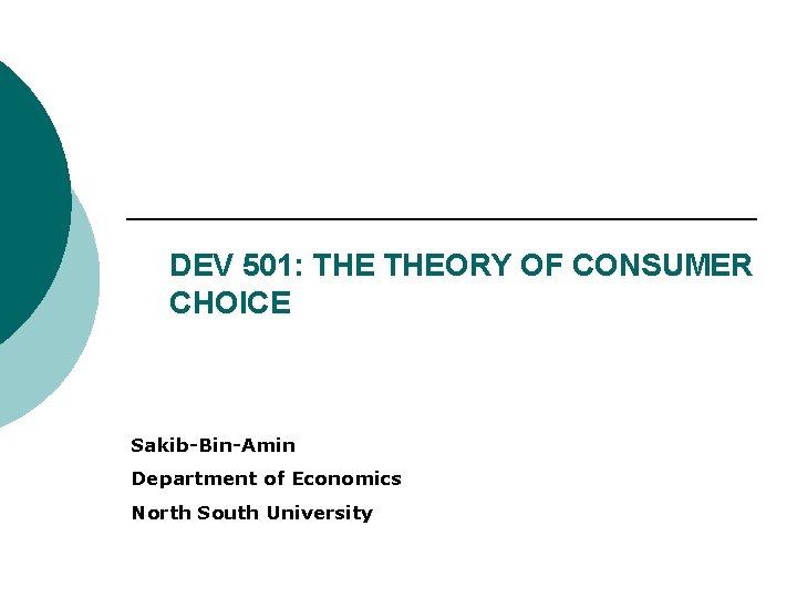 DEV 501: THEORY OF CONSUMER CHOICE Sakib-Bin-Amin Department of Economics North South University 