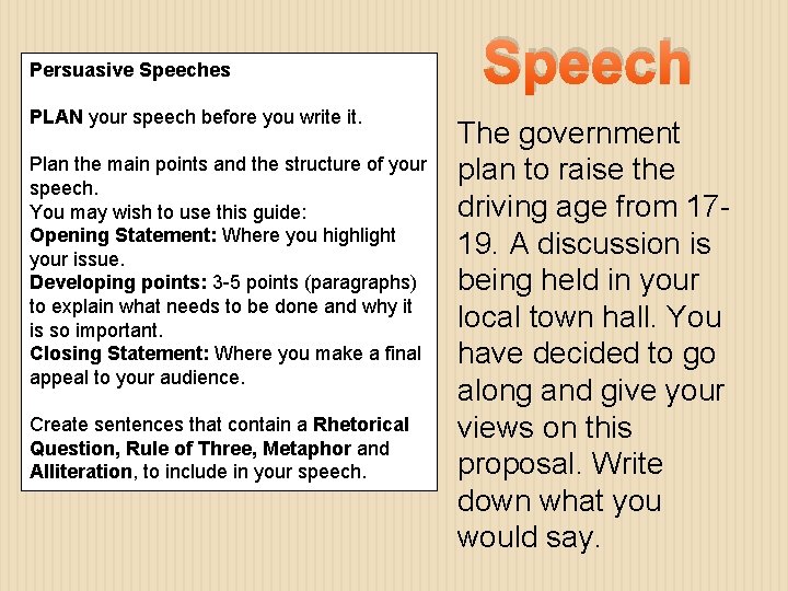 Persuasive Speeches PLAN your speech before you write it. Plan the main points and