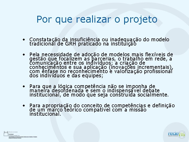 Por que realizar o projeto • Constatação da insuficiência ou inadequação do modelo tradicional