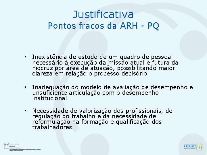 Justificativa Pontos fracos da ARH - PQ • Inexistência de estudo de um quadro