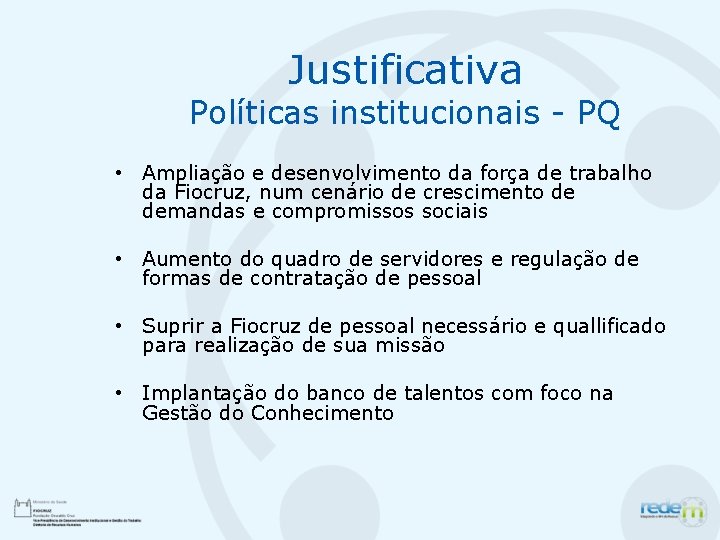 Justificativa Políticas institucionais - PQ • Ampliação e desenvolvimento da força de trabalho da