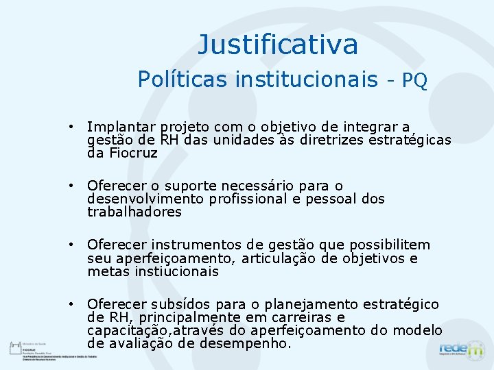 Justificativa Políticas institucionais - PQ • Implantar projeto com o objetivo de integrar a