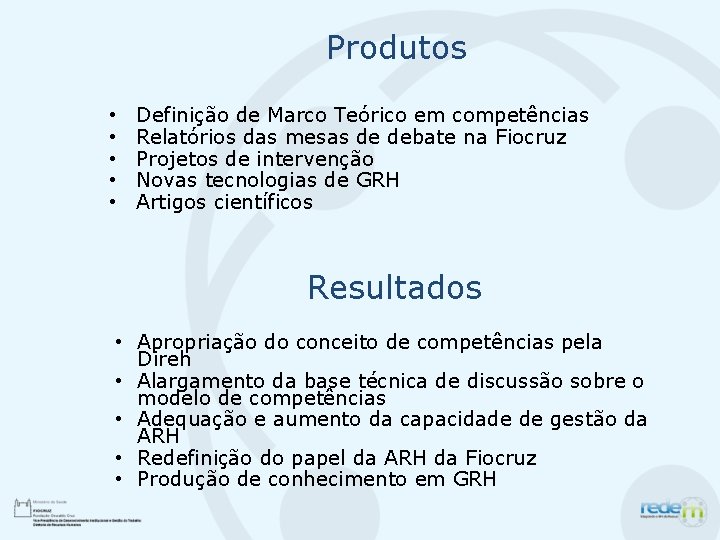 Produtos • • • Definição de Marco Teórico em competências Relatórios das mesas de