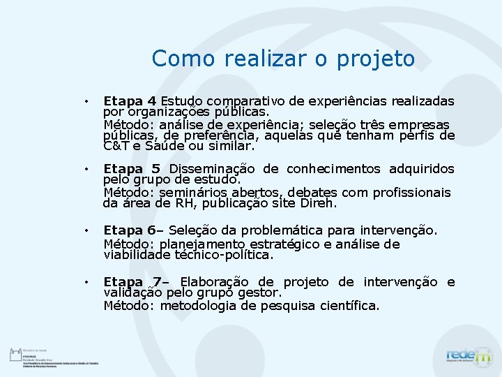 Como realizar o projeto • Etapa 4 Estudo comparativo de experiências realizadas por organizações