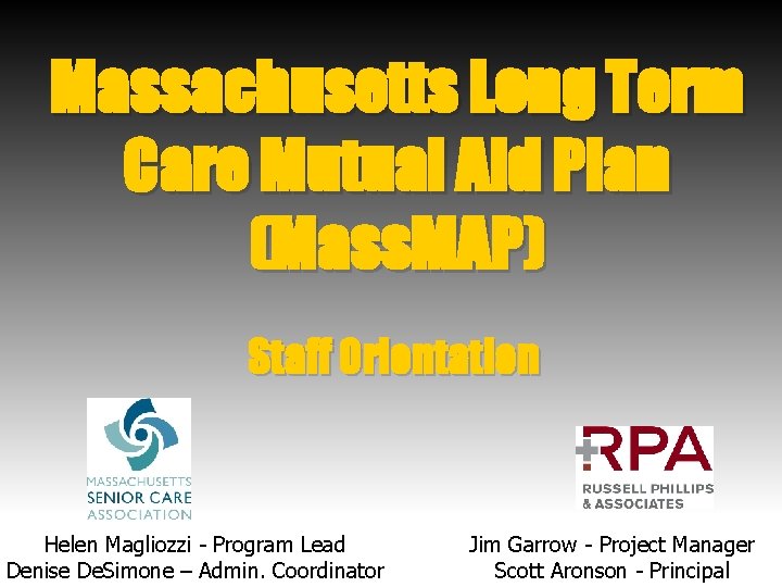 Massachusetts Long Term Care Mutual Aid Plan (Mass. MAP) Staff Orientation Helen Magliozzi -