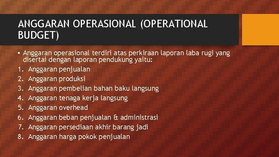 ANGGARAN OPERASIONAL (OPERATIONAL BUDGET) • Anggaran operasional terdiri atas perkiraan laporan laba rugi yang